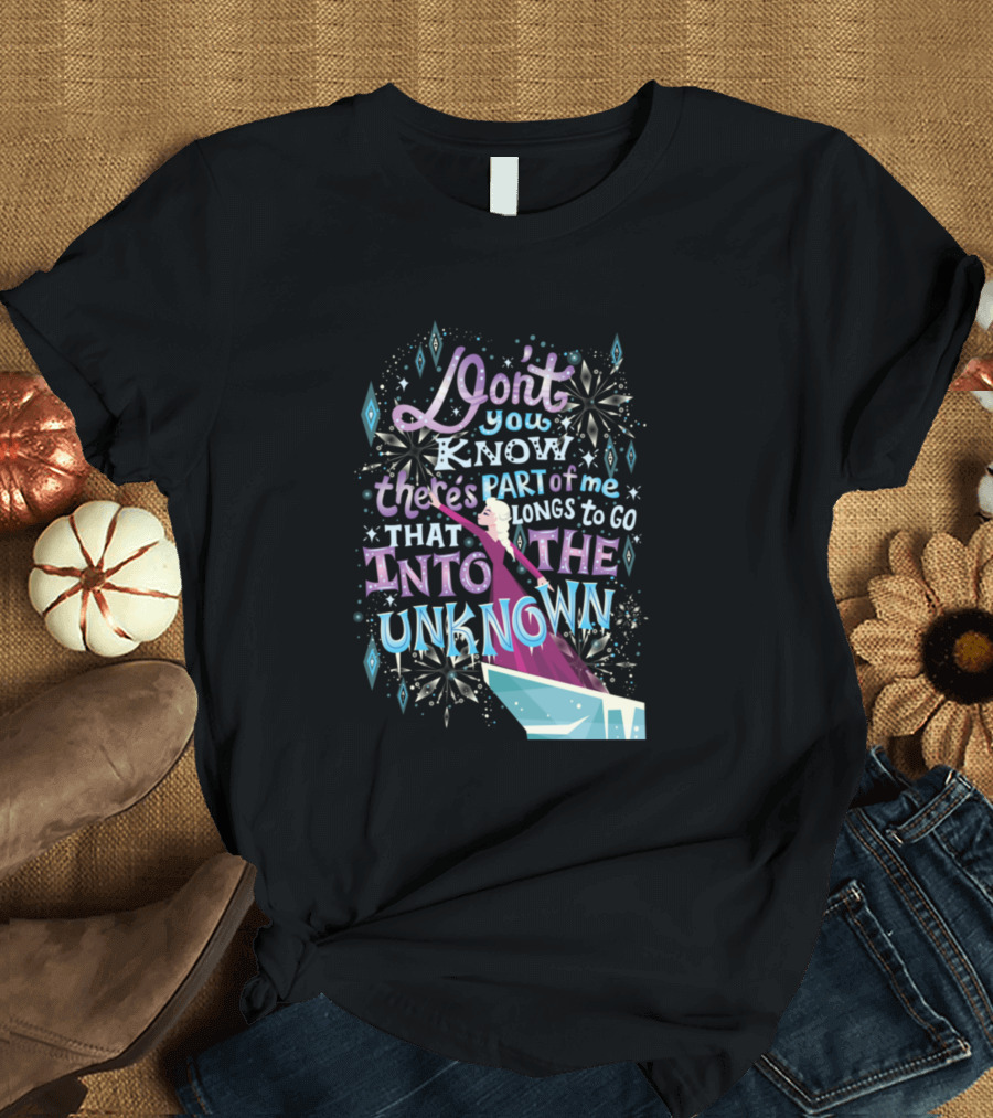 Don't You Know There's Part of Me That Belongs to Go Into The Unknown T-Shirt