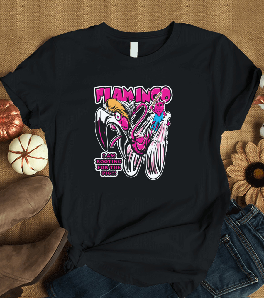 FLAMINGO I AM ROOTING FOR THE PIG T-Shirt