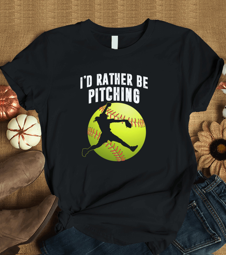 I'd Rather Be Pitching Softball T-Shirt