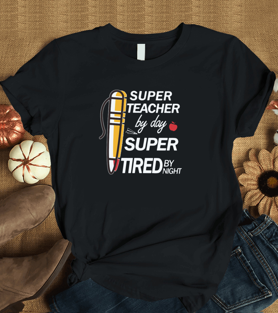Super Teacher By Day Super Tired By Night Pencil and Apple T-Shirt