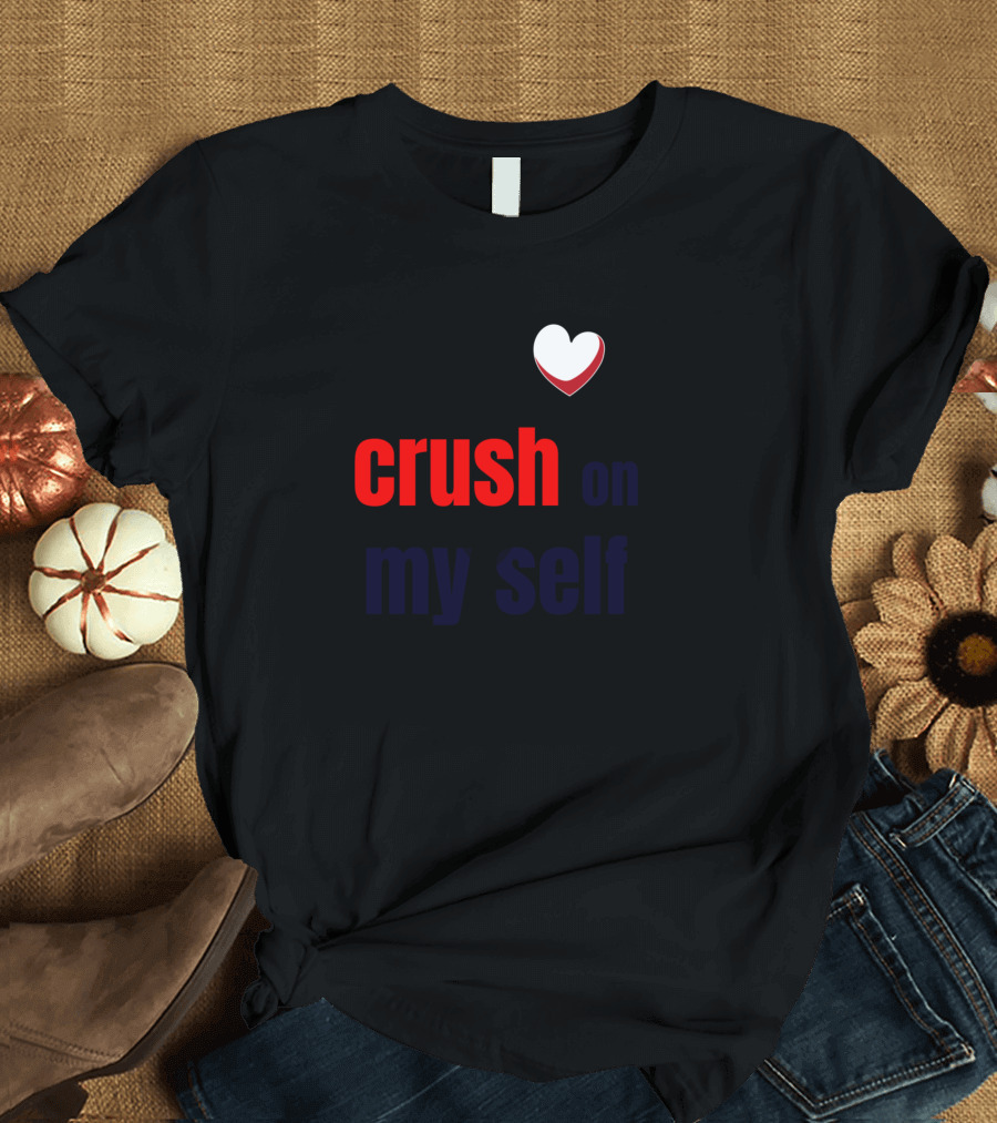 Crush On Myself Heart T-Shirt