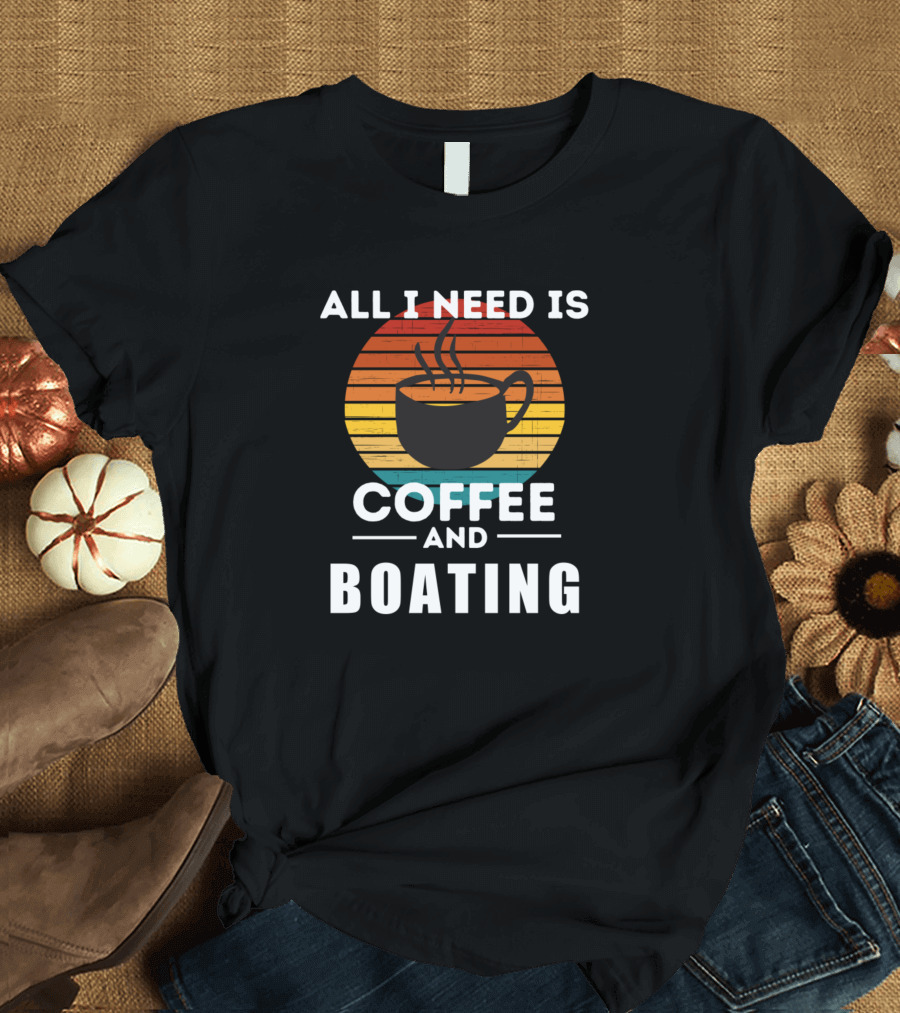 All I Need Is Coffee And Boating Vintage Sunset Cup T-Shirt