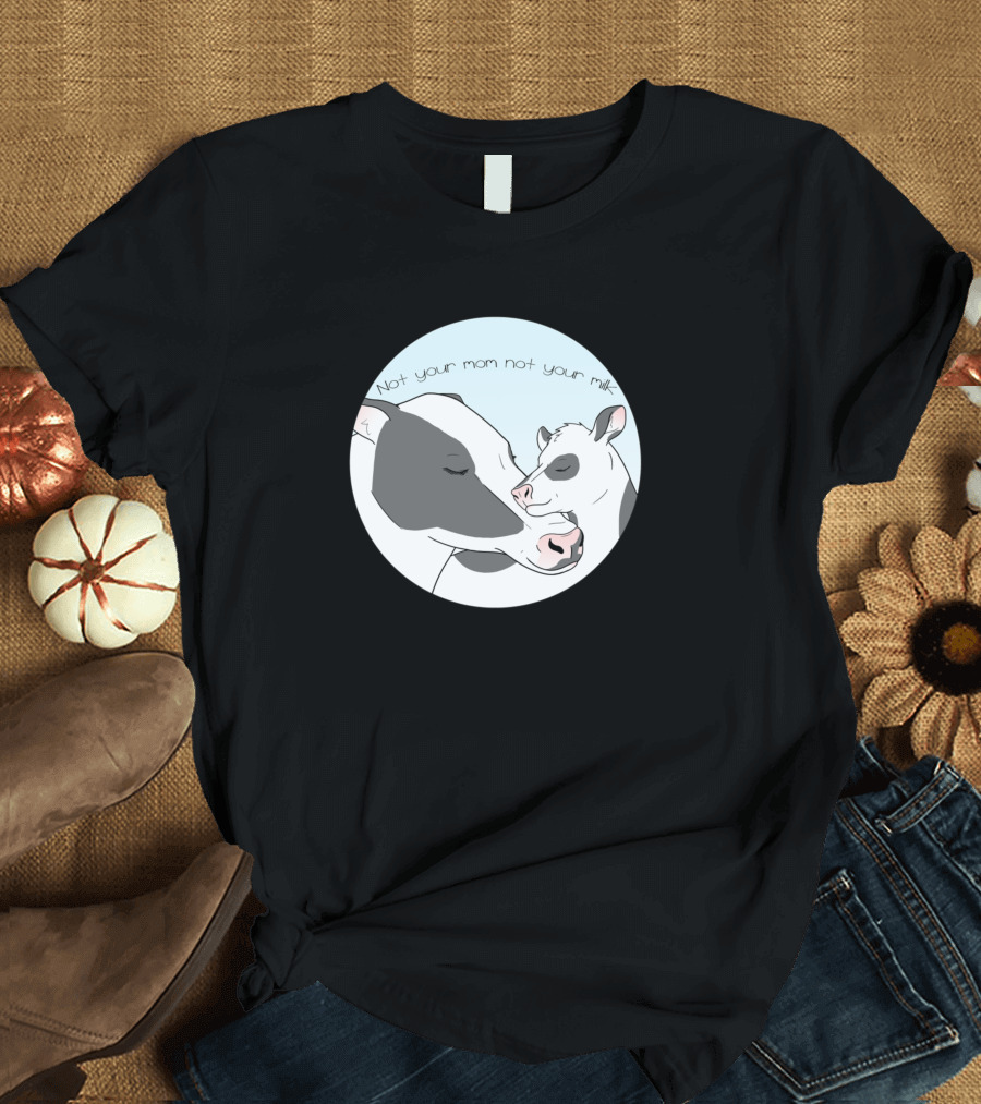 Not Your Mom Not Your Milk Cows Farming 83 T-Shirt