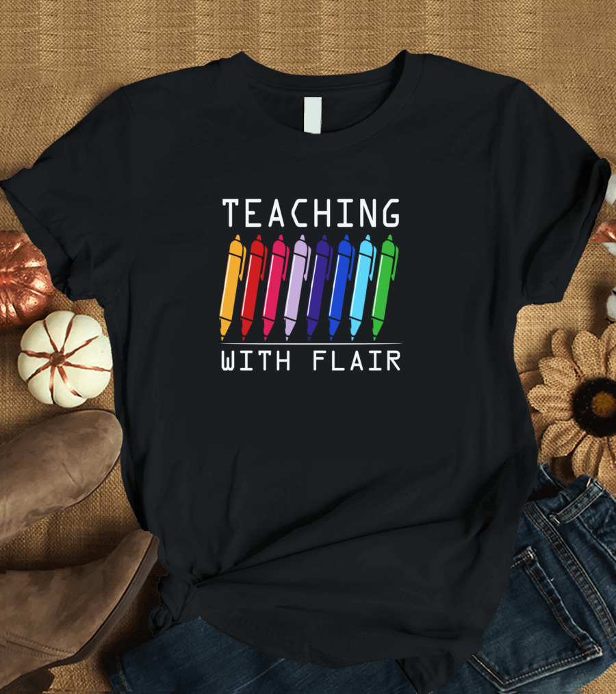 Teaching With Flair Colorful Pens Teacher Fun T-Shirt