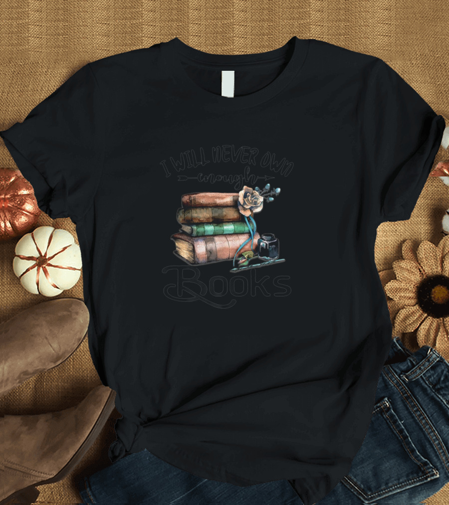 I Will Never Own Enough Books Stack with Vintage Ink and Rose T-Shirt