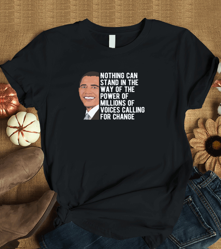 Nothing Can Stand In The Way Of The Power Of Millions Of Voices Calling For Change T-Shirt