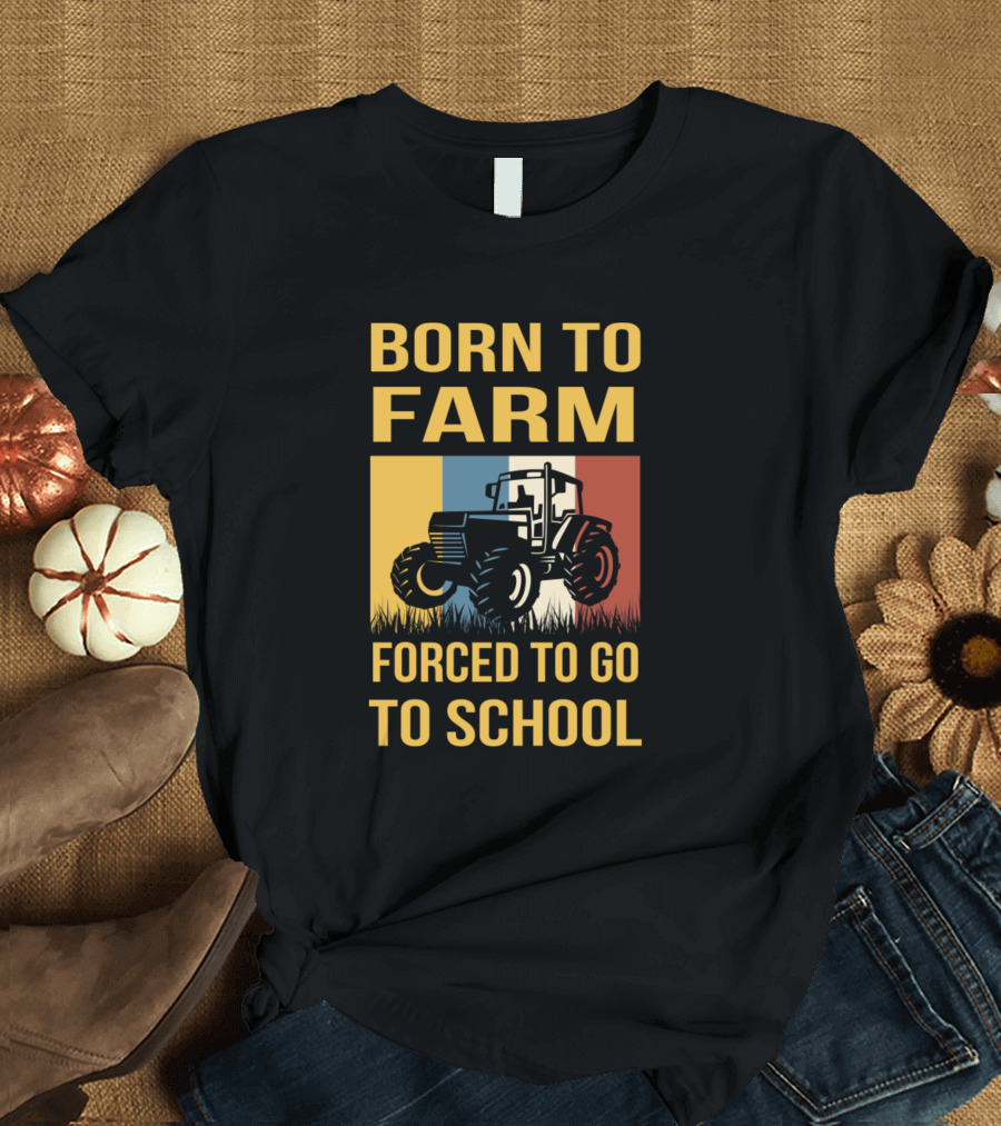 Born To Farm Forced To Go To School Tractor Retro Colors T-Shirt
