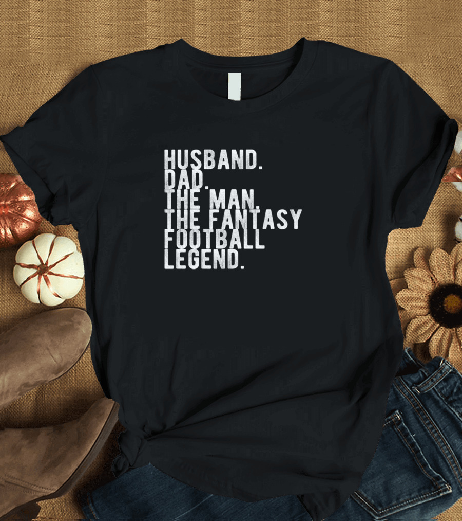 Husband Dad The Man The Fantasy Football Legend T-Shirt