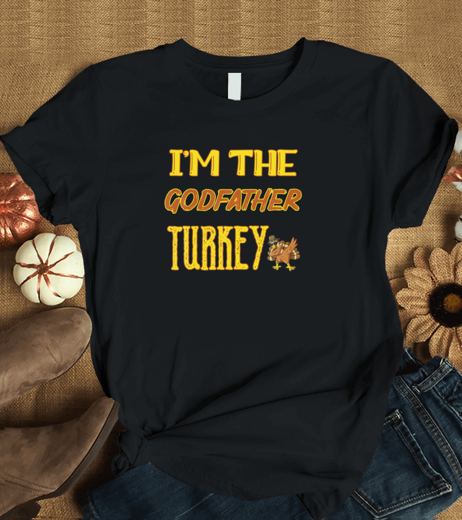 I'M THE GODFATHER TURKEY T-Shirt