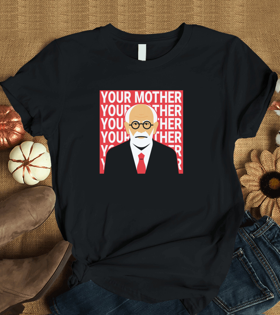 Your Mother Sigmund Freud Iconic T-Shirt