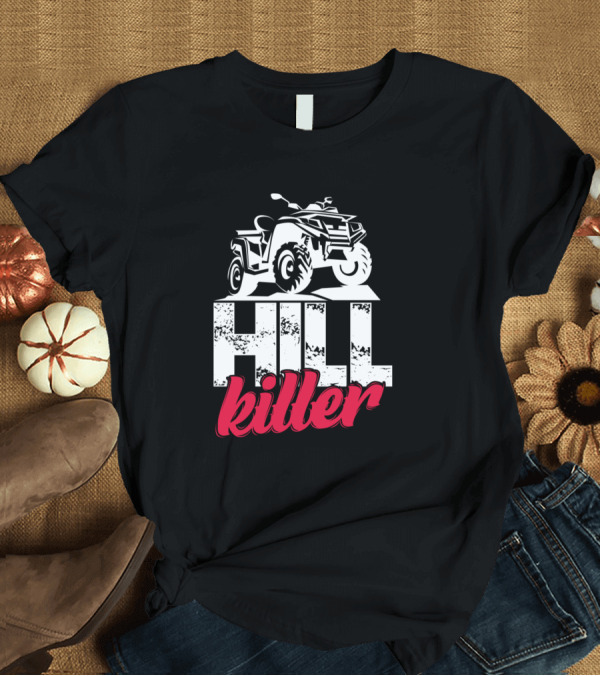 T-Shirt: Hill Killer ATV Four Wheeler Quad Biker Rider T-Shirt Hill Killer ATV Four Wheeler Quad Biker Rider T-Shirt
