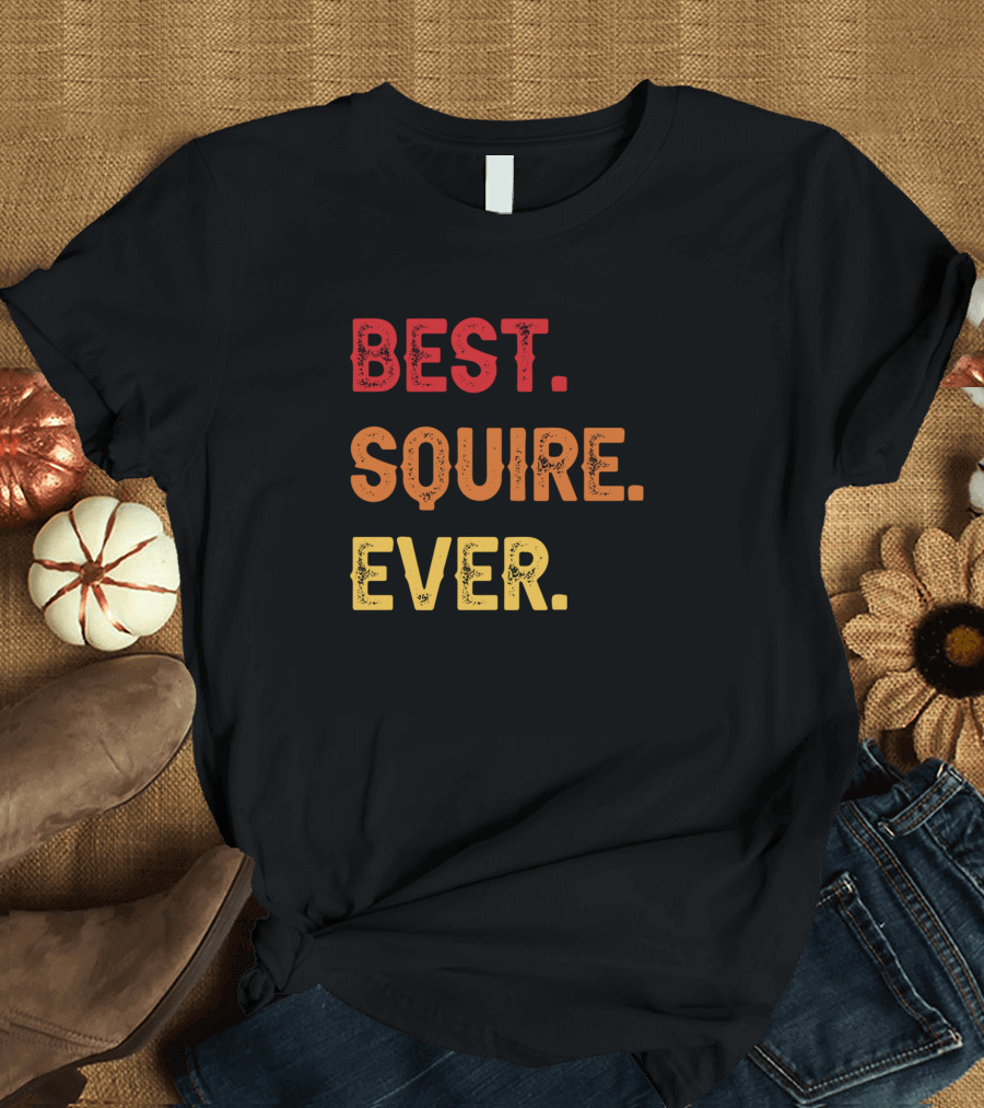Best Squire Ever Squire Second Name Squire Middle T-Shirt