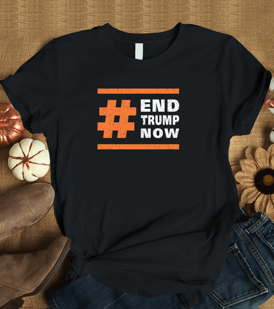 END TRUMP NOW Presidential Election T-Shirt