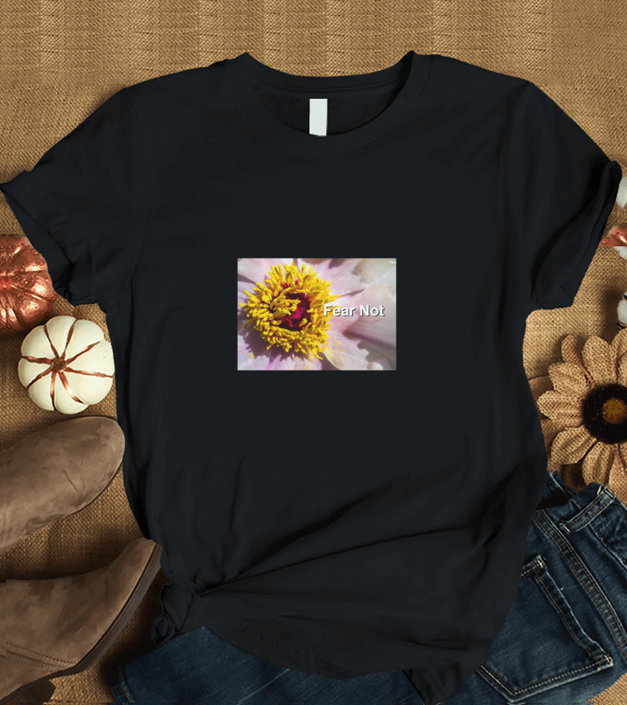 Fear Not Blooming Flower with Black Abstract Background T-Shirt