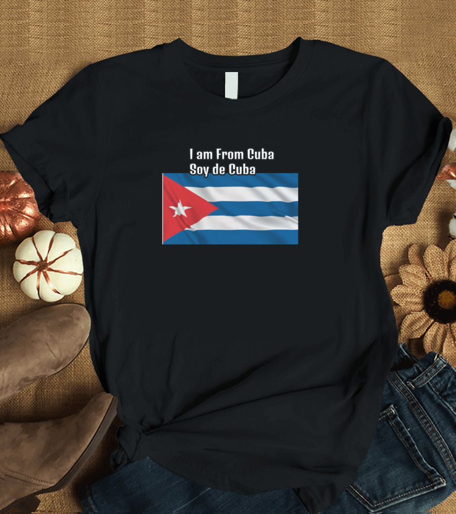 I Am From Cuba Soy de Cuba Cuban Flag T-Shirt