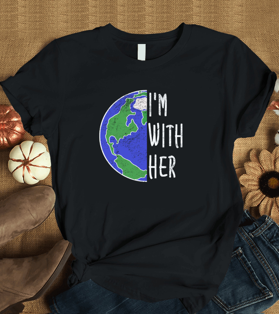 I'm With Her Climate Change Protest Earth Planet T-Shirt