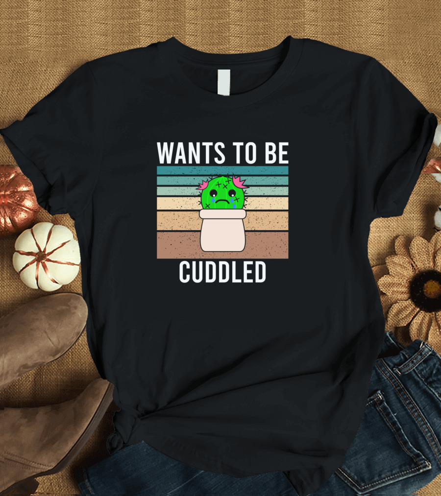 Cactus Wants to Be Cuddled Succulent Fucculent Tears Sad T-Shirt