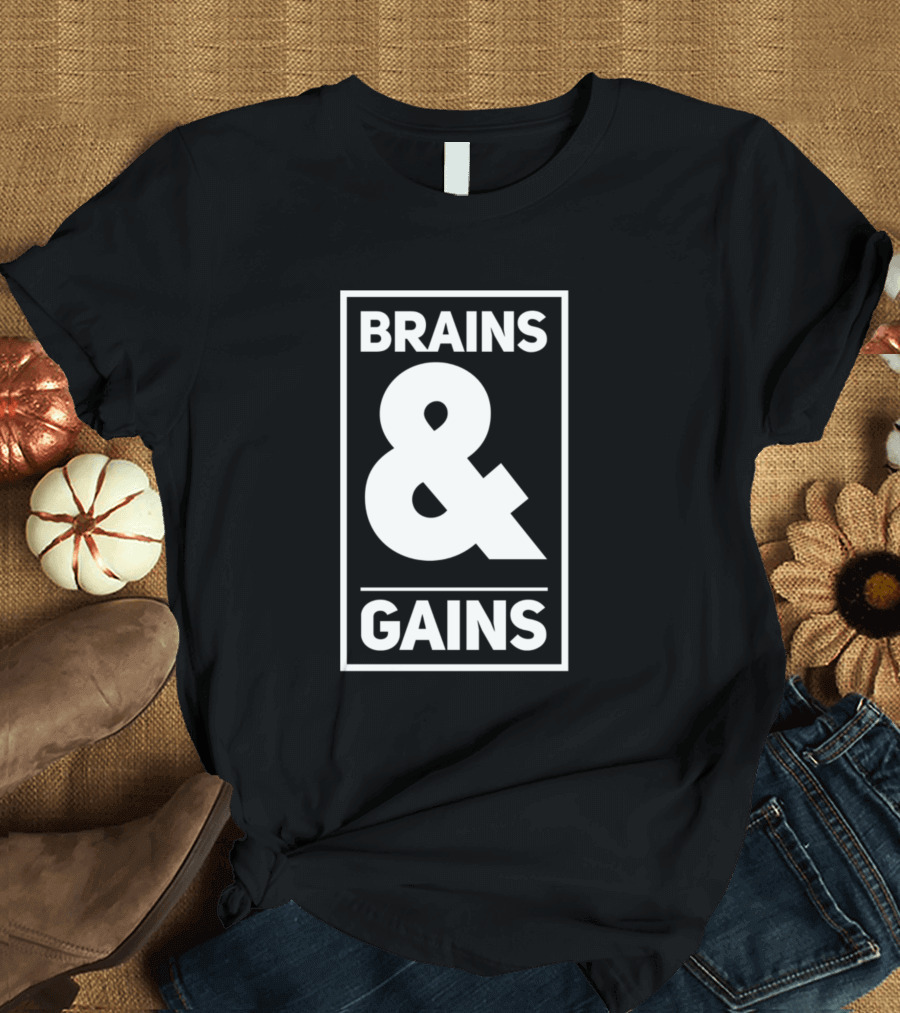 Brains and Gains Bold Motivational Expression T-Shirt