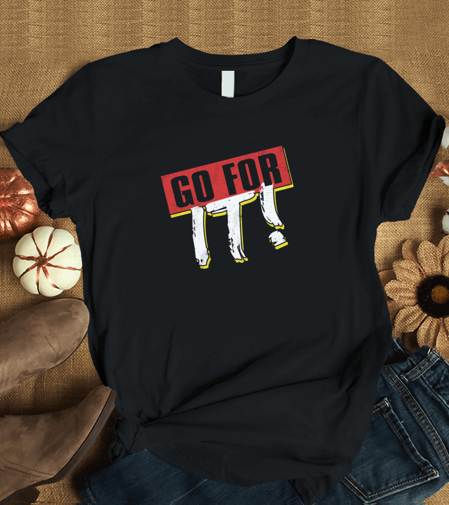 GO FOR IT T-Shirt
