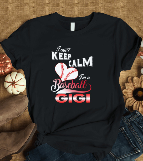 T-Shirt: I Can't Keep Calm I'm a Baseball Gigi Heart Baseball Stitching T-Shirt I Can't Keep Calm I'm a Baseball Gigi Heart Baseball Stitching T-Shirt