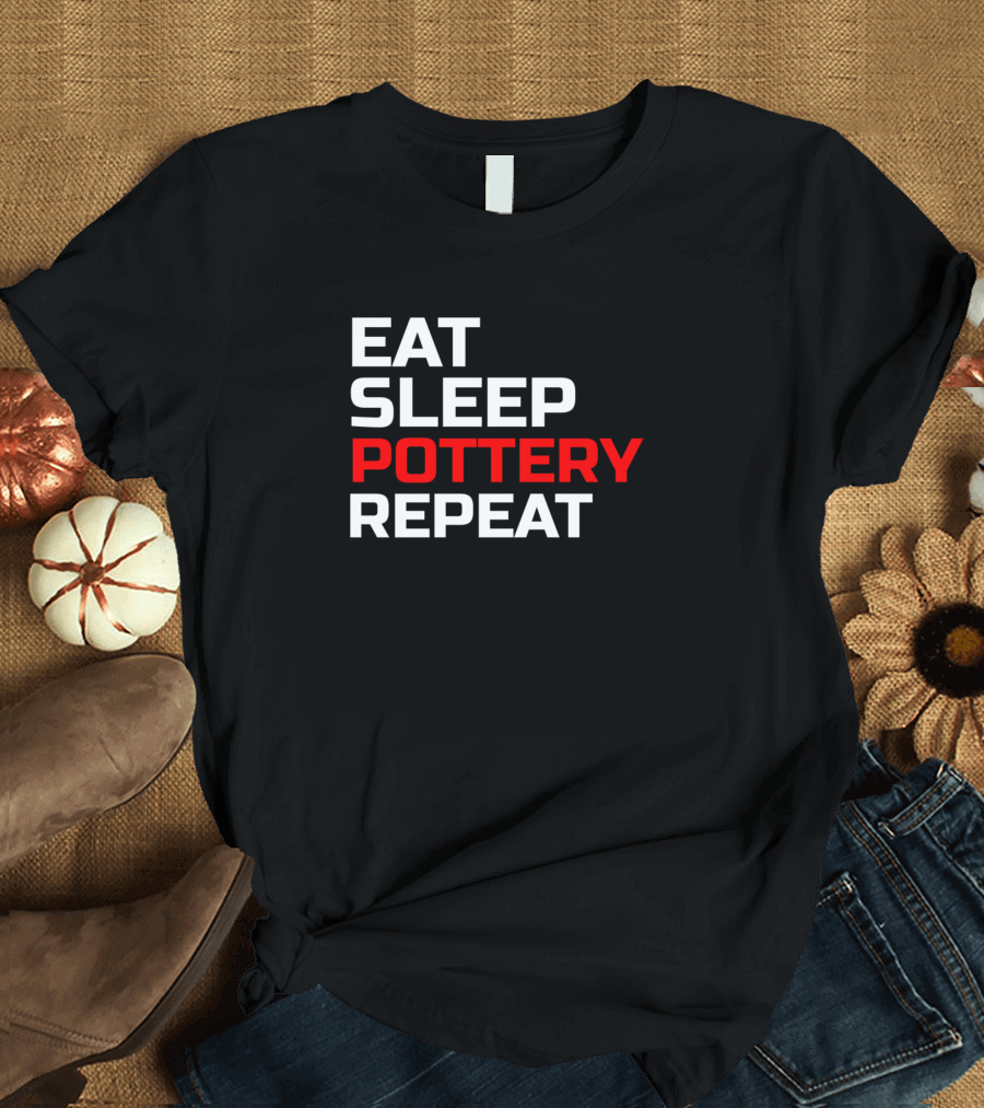 Eat Sleep Pottery Repeat Clay Ceramic Artist Pottery T-Shirt