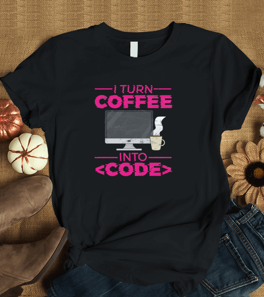 I Turn Coffee Into Code Computer and Coffee Cup T-Shirt