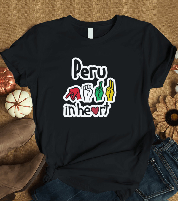 T-Shirt: Peru in Heart Love Flag Colors ASL American Sign Language T-Shirt Peru in Heart Love Flag Colors ASL American Sign Language T-Shirt