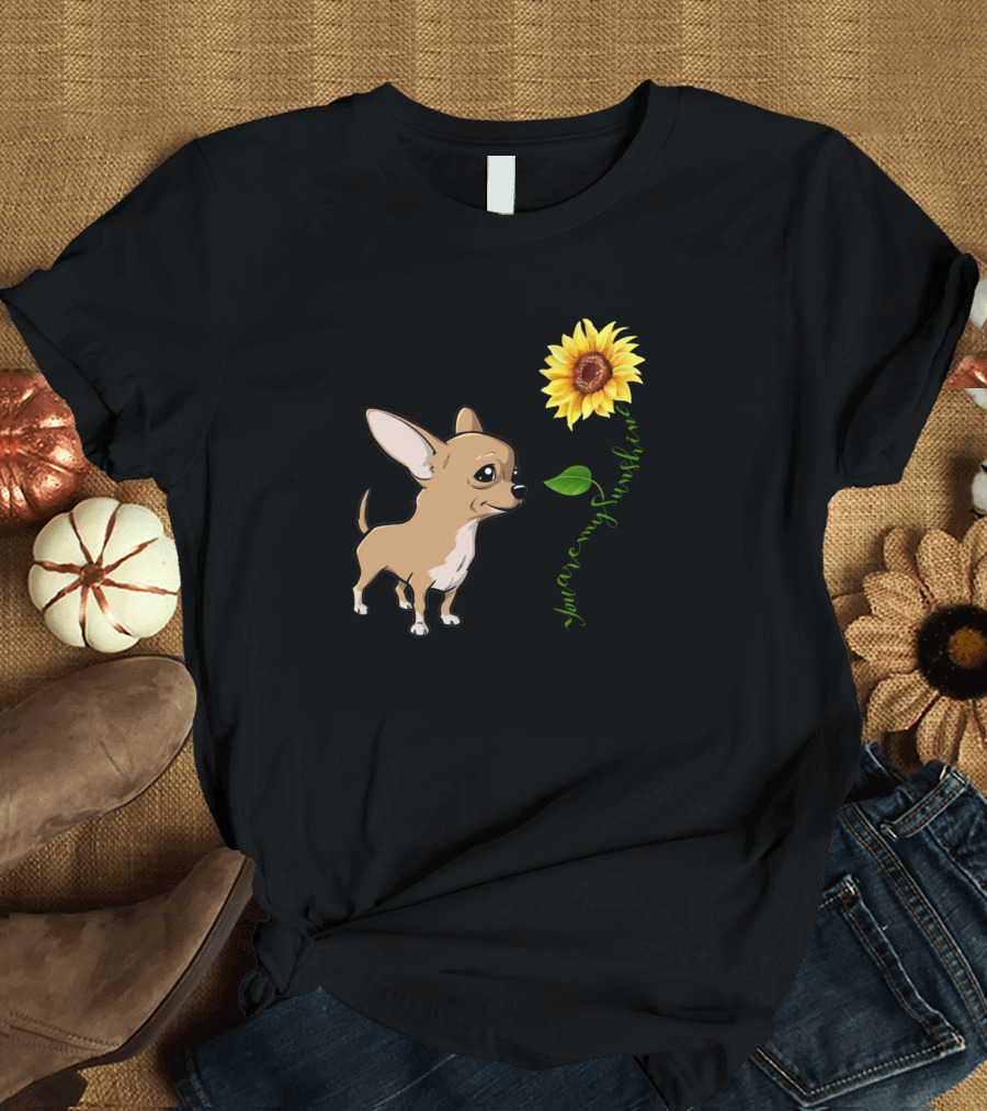 Chihuahua You Are My Sunshine Sunflower T-Shirt