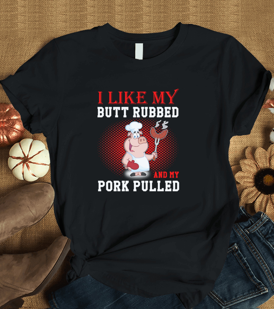 I Like My Butt Rubbed And My Pork Pulled Cartoon Pig Cook Holding Sausages T-Shirt