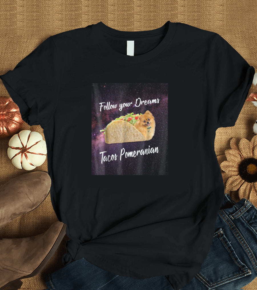 Follow Your Dreams Tacos Pomeranian Space Fantasy T-Shirt