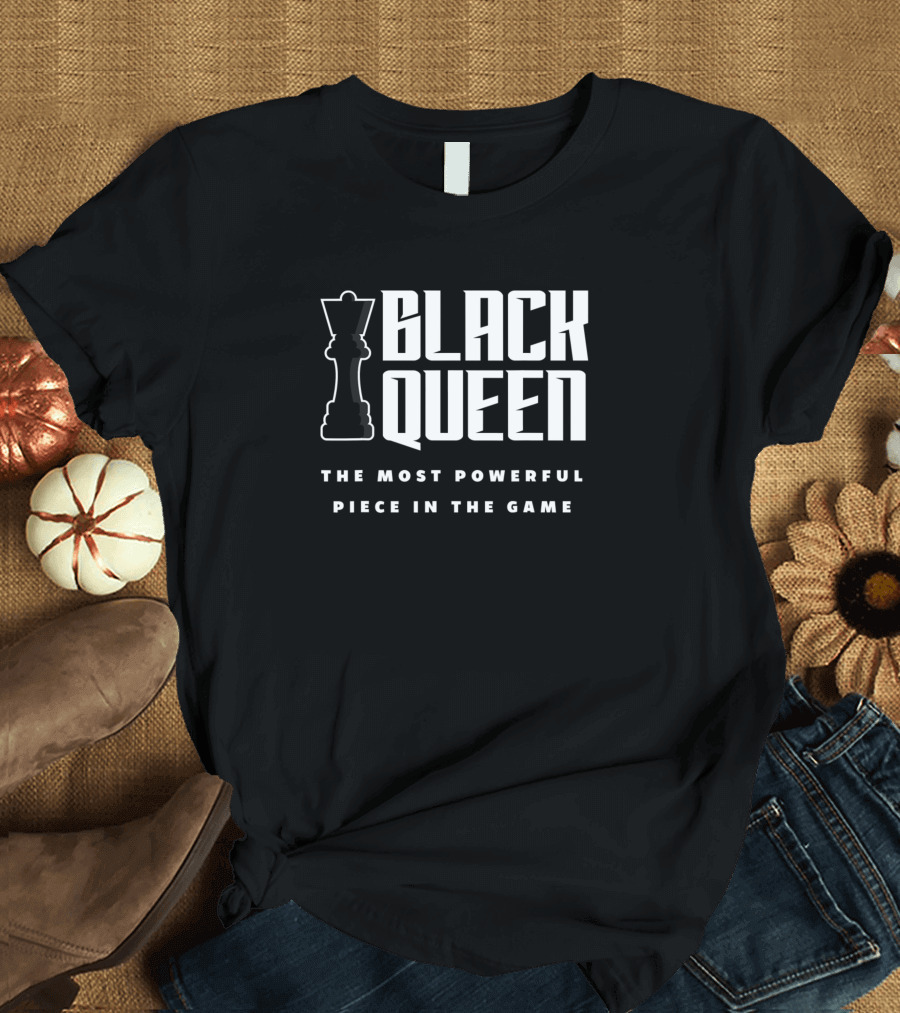 Black Queen The Most Powerful Piece in the Game Chess T-Shirt