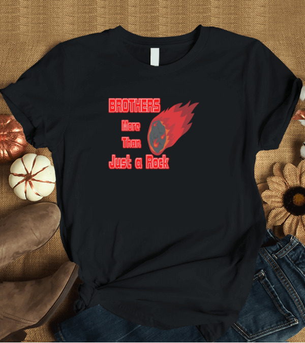 T-Shirt: BROTHERS More Than Just a Rock Fireball Meteor T-Shirt BROTHERS More Than Just a Rock Fireball Meteor T-Shirt