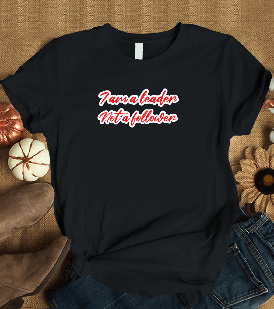 I Am a Leader Not a Follower Bold Red Script T-Shirt