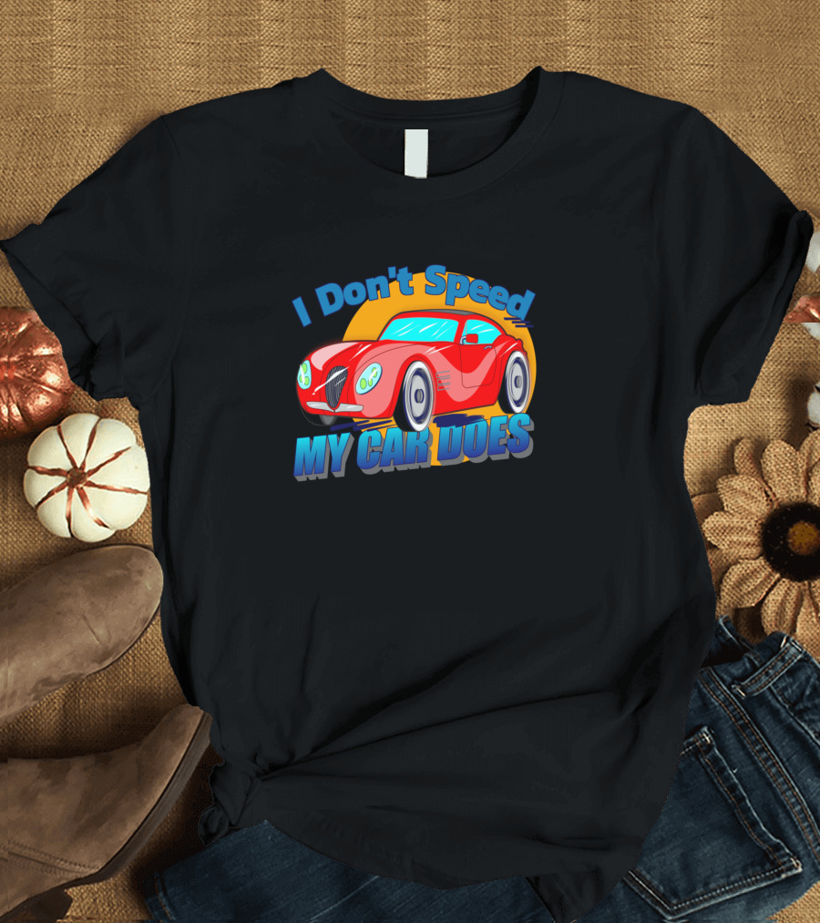 I Don't Speed My Car Does Red Sports Car Fun T-Shirt