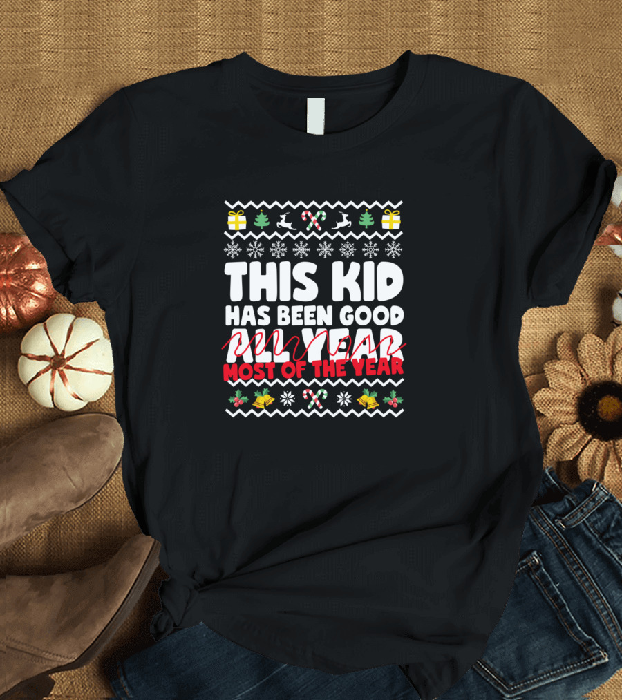This Kid Has Been Good Most Of The Year Ugly Christmas Sweater Inspired Snowflakes Presents Candy Canes T-Shirt