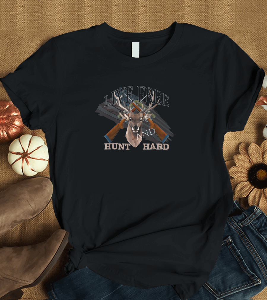 Live Free Hunt Hard Deer Hunting Art Design Hunter Huntsman T-Shirt
