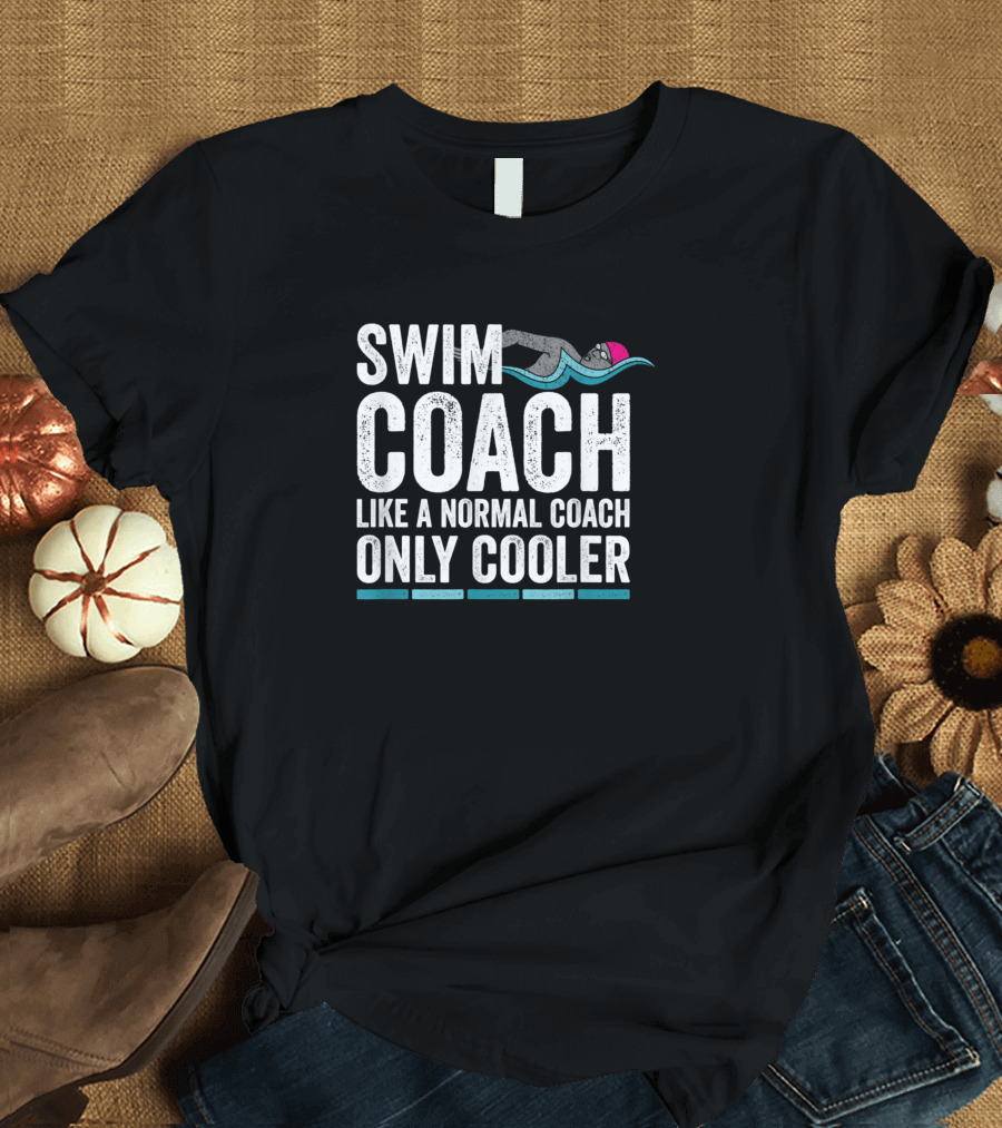 Swim Coach Like a Normal Coach Only Cooler Funny Appreciation T-Shirt