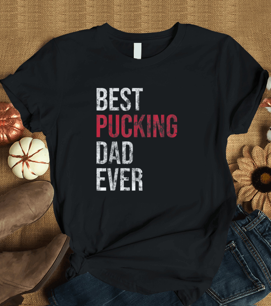 Best Pucking Dad Ever Funny Hockey T-Shirt