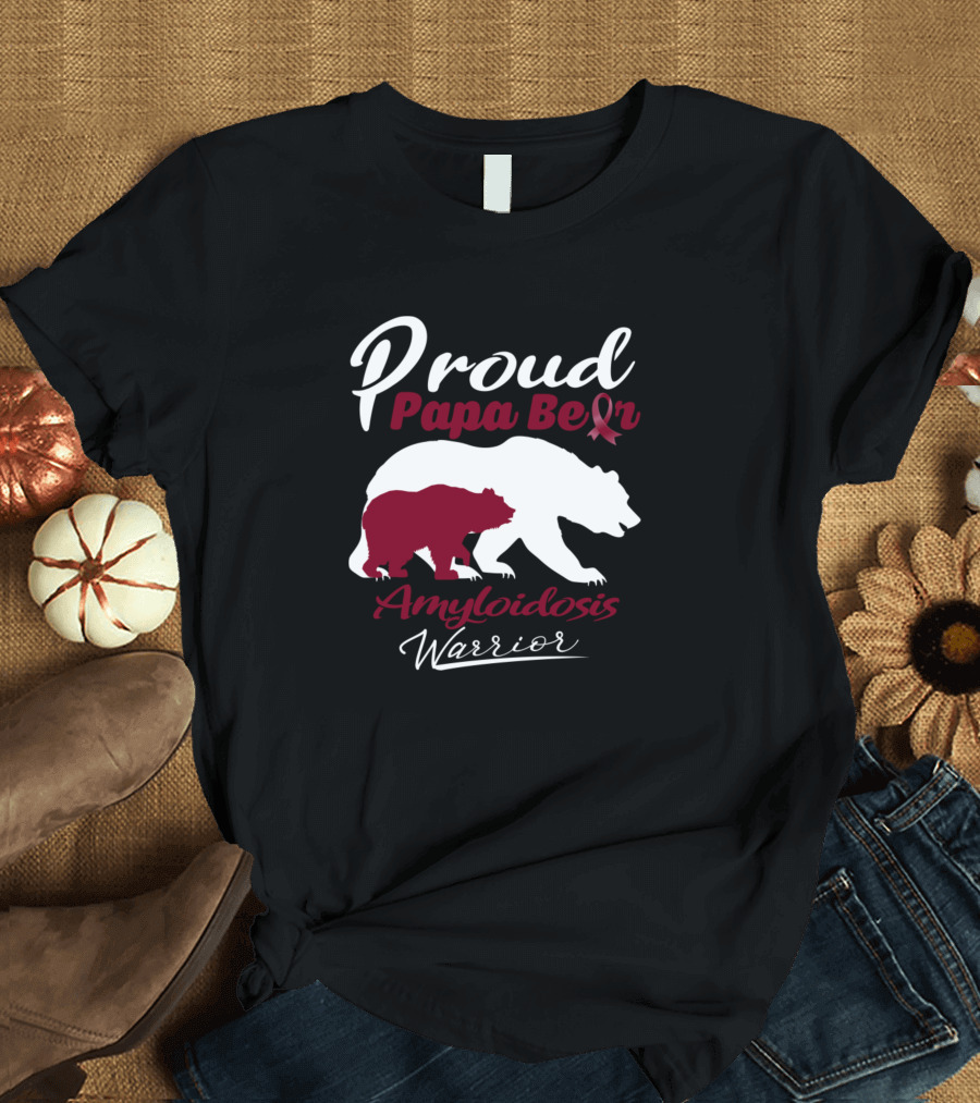 Proud Papa Bear Amyloidosis Warrior Support Awareness T-Shirt