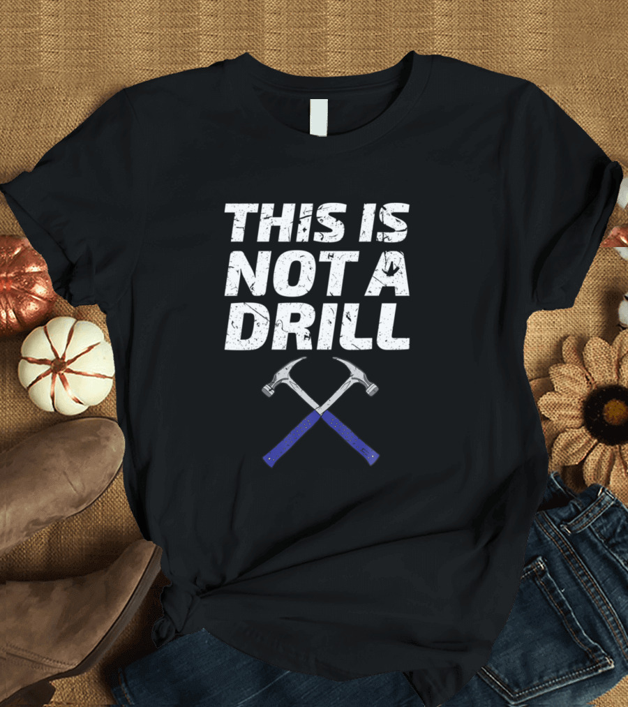 THIS IS NOT A DRILL FUNNY CARPENTER HAMMER TOOLS PUN T-Shirt