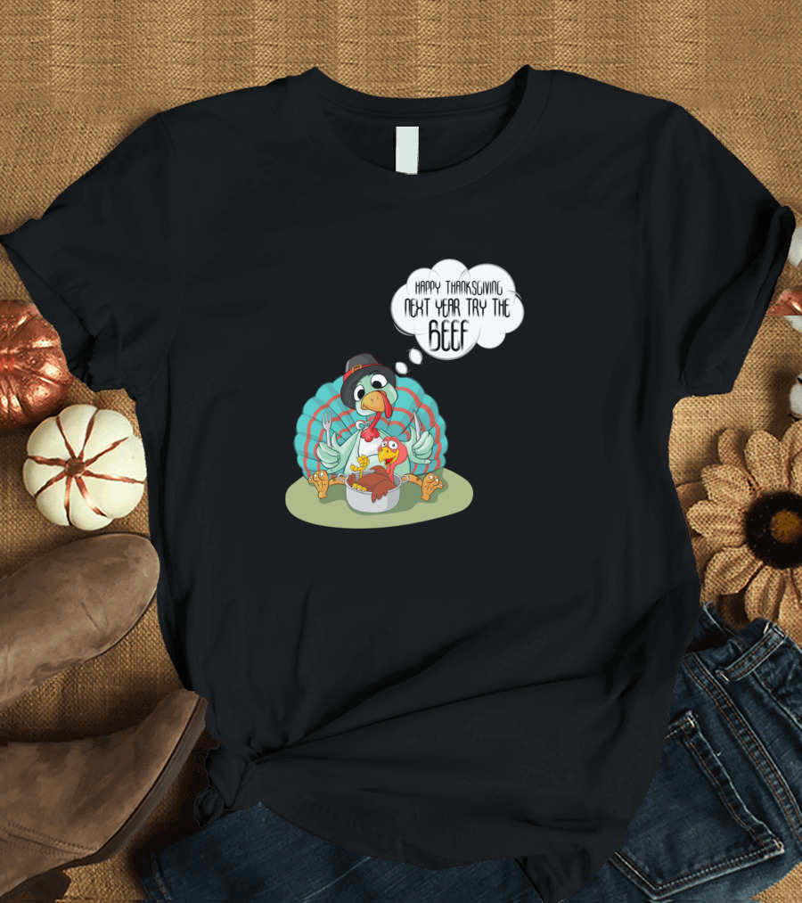 Happy Thanksgiving Next Year Try The Beef Turkey Cartoon T-Shirt