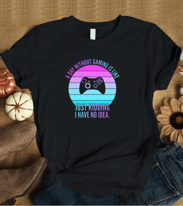 T-Shirt: A Day Without Gaming Is Like Just Kidding I Have No Idea Controller Vintage Retro Stripes T-Shirt A Day Without Gaming Is Like Just Kidding I Have No Idea Controller Vintage Retro Stripes T-Shirt