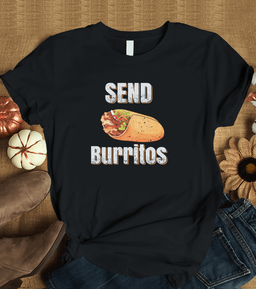 SEND BURRITOS Burrito T-Shirt