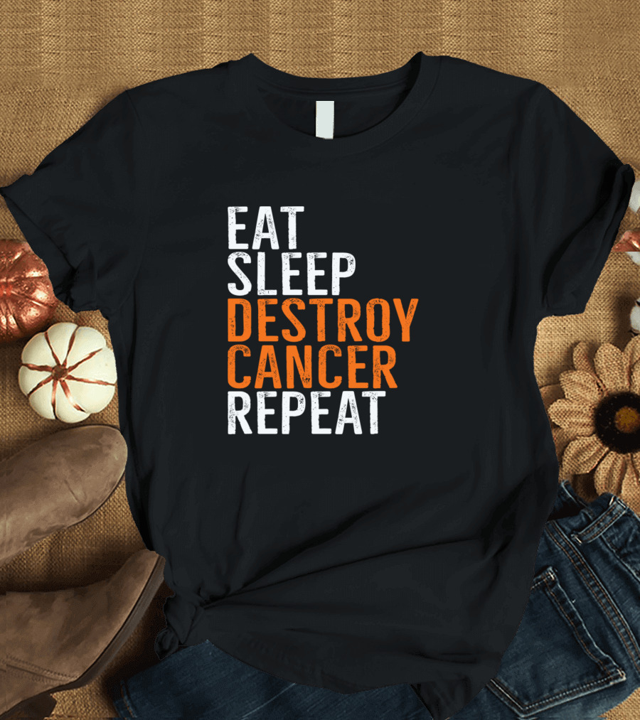 EAT SLEEP DESTROY CANCER REPEAT T-Shirt