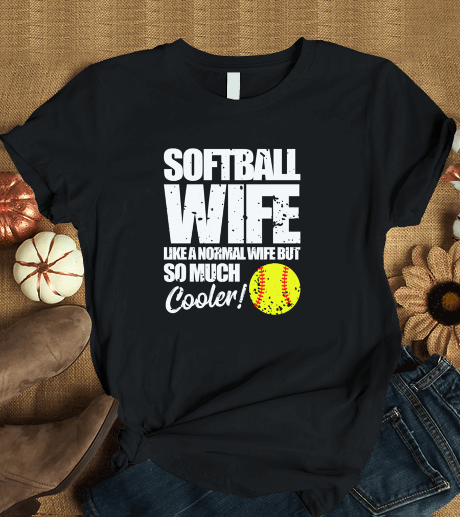 Softball Wife Like a Normal Wife But So Much Cooler T-Shirt