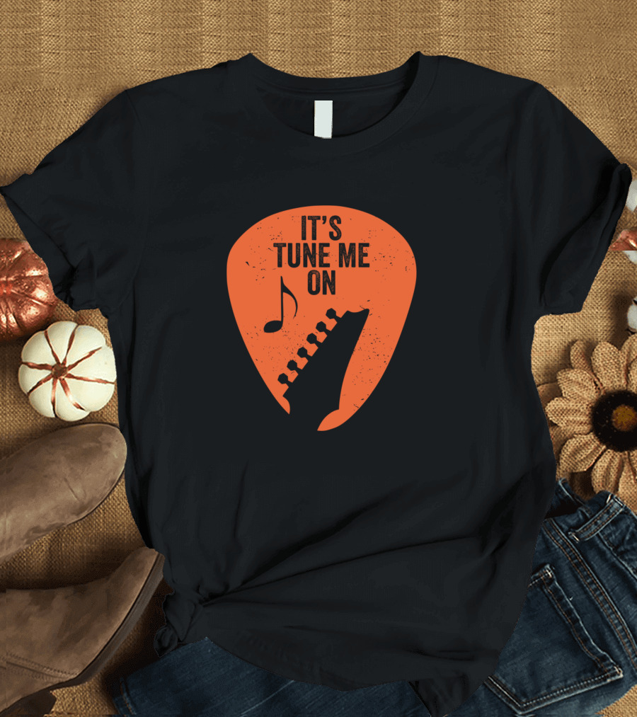 IT'S TUNE ME ON Guitar Pick Music Note T-Shirt