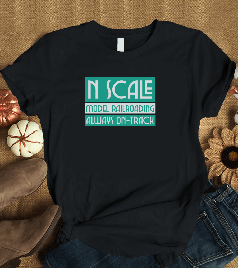 N Scale Model Railroading Always On-Track T-Shirt