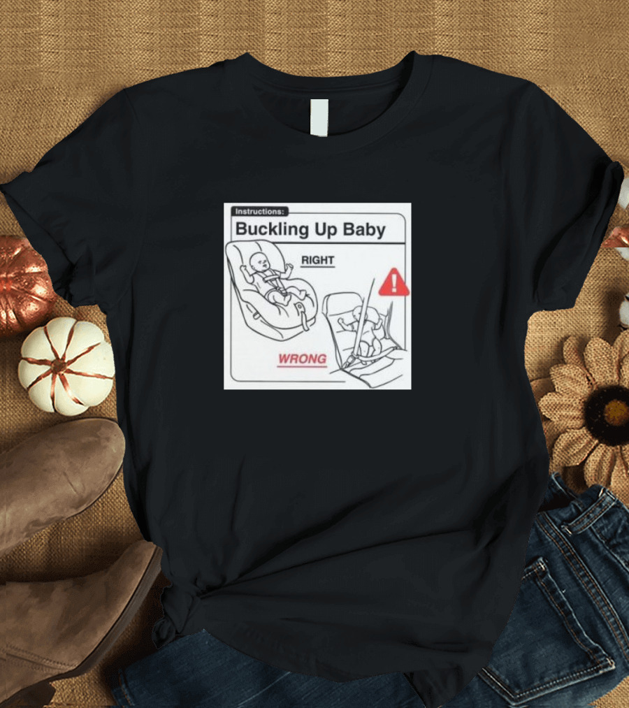Instructions Buckling Up Baby Right Wrong T-Shirt