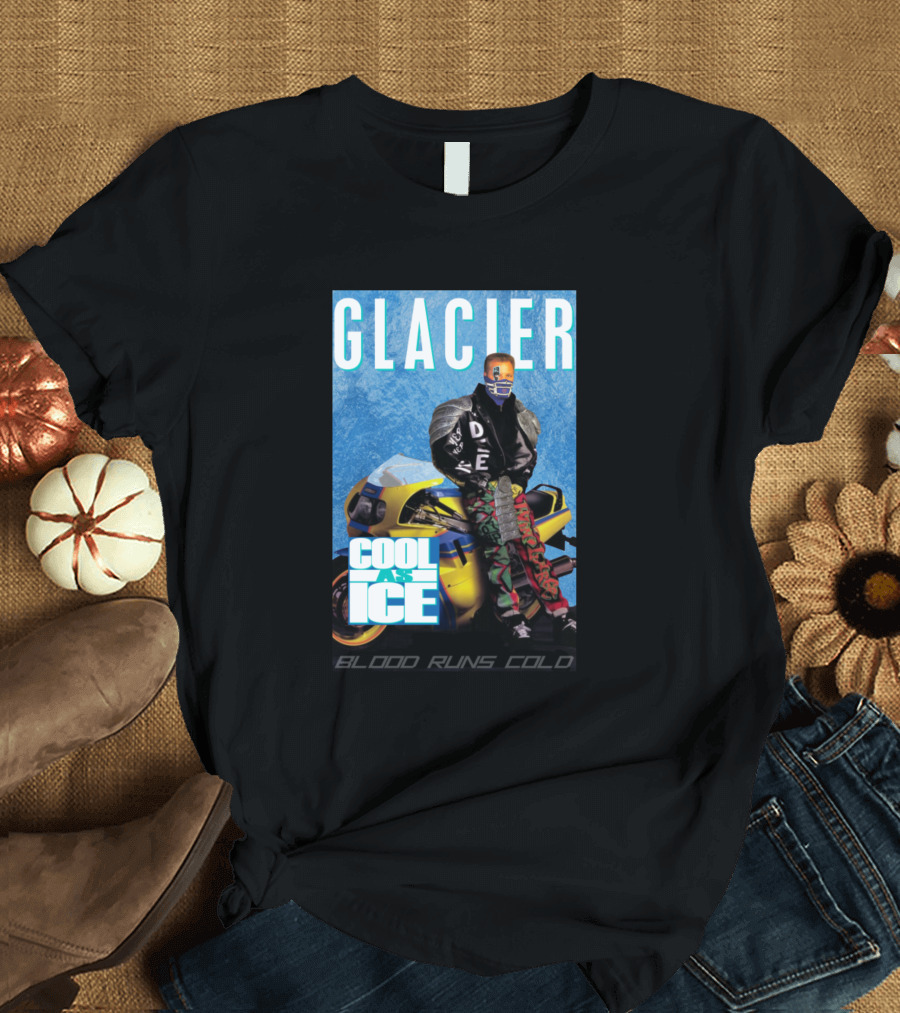 GLACIER COOL AS ICE BLOOD RUNS COLD T-Shirt