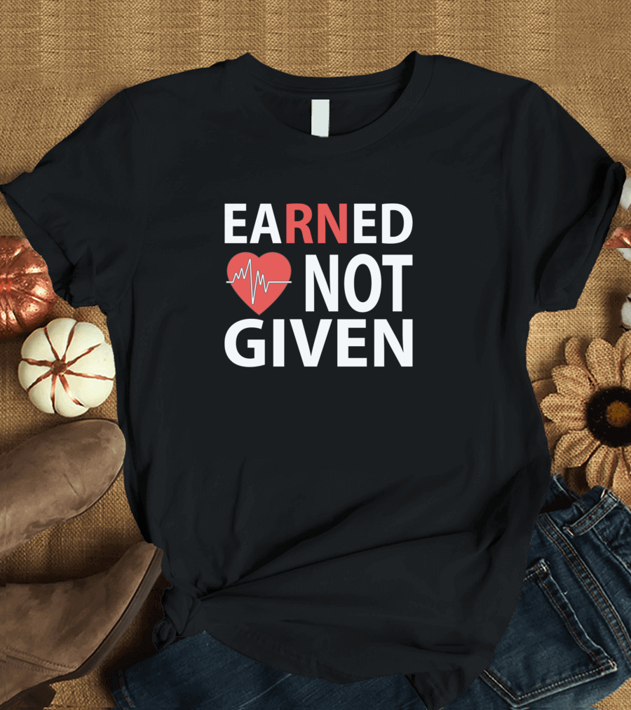EARNED Heartbeat NOT GIVEN T-Shirt